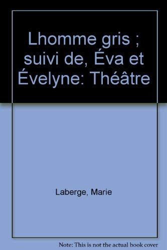 L'homme Gris ; Suivi de, Eva et Evelyne : Théâtre