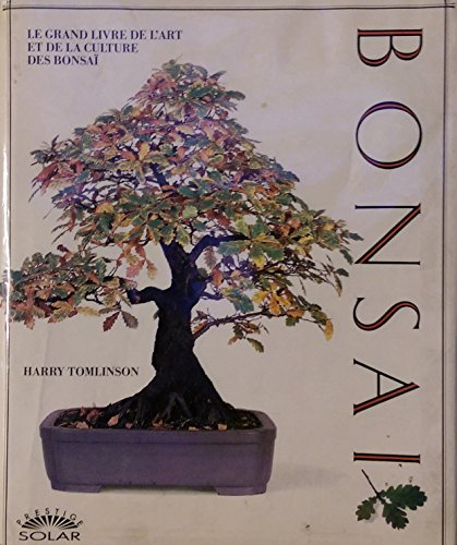 Bonsaï : le grand livre de l'art et de la culture des bonsaï