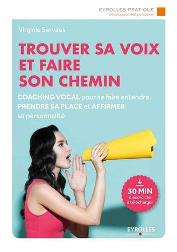 Trouver sa voix et faire son chemin : coaching vocal pour se faire entendre, prendre sa place et aff