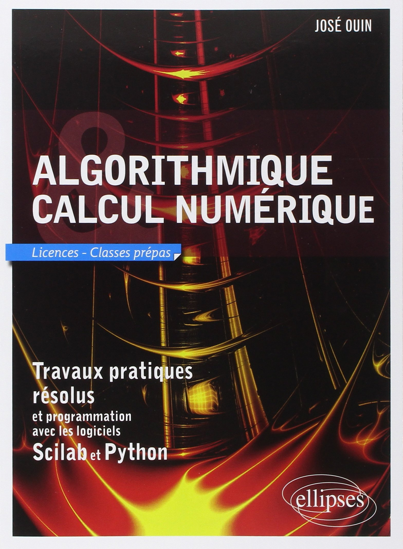 Algorithmique, calcul numérique : licences, classes prépas : travaux pratiques résolus et programmat