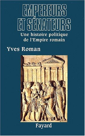 Empereurs et sénateurs : une histoire politique de l'Empire romain (Ier-IVe siècle)