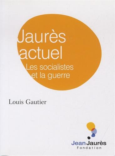 jaurès actuel. les socialistes et la guerre