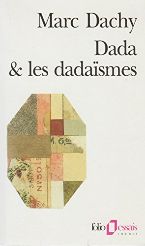 Dada et les dadaïsmes : rapport sur l'anéantissement de l'ancienne beauté
