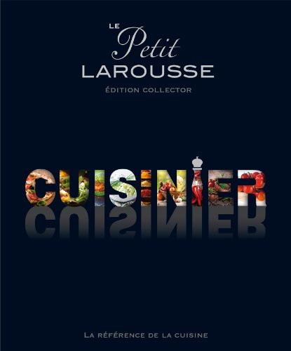 Le Petit Larousse cuisinier : la référence de la cuisine