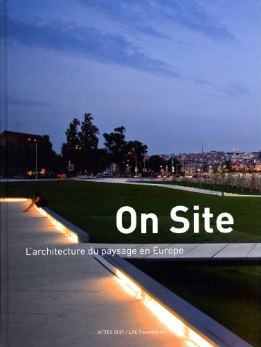 On site : l'architecture du paysage en Europe