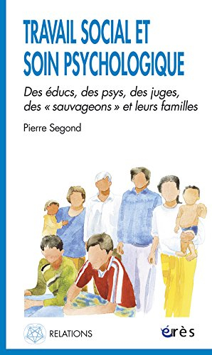 Travail social et soin psychologique : des éducs, des psys, des juges, des sauvageons et leurs famil