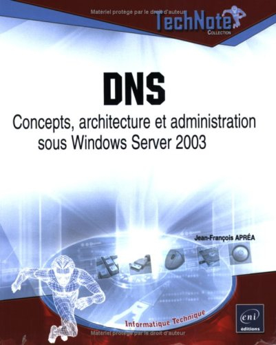 DNS : concepts, architecture et administration sous Windows Server 2003