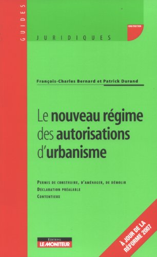 Le nouveau régime des autorisations d'urbanisme : permis de construire, d'aménager, de démolir, décl