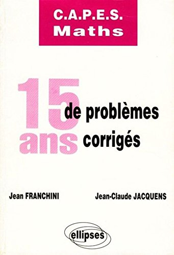 C.A.P.E.S. MATHS . 15 ANS DE PROBLEMES CORRIGES