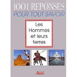 Les hommes et leur terre : 1.001 réponses pour tout savoir