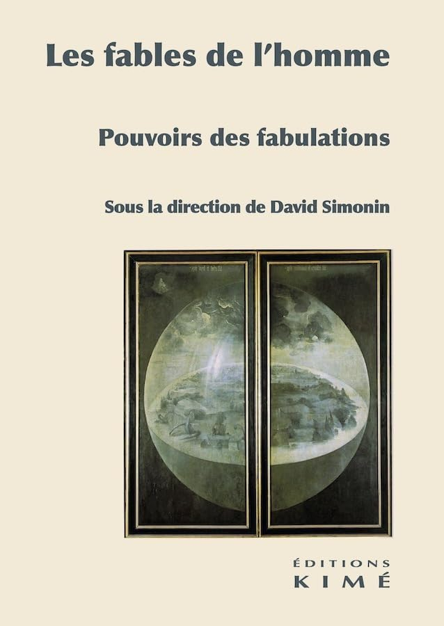 Les fables de l'homme : pouvoirs des fabulations