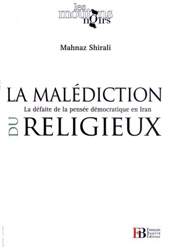 La malédiction du religieux : la défaite de la pensée démocratique en Iran