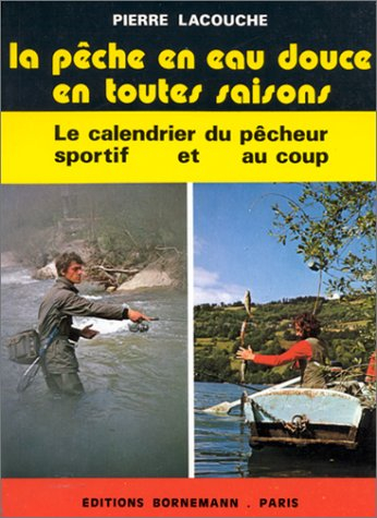 La pêche en eau douce en toutes saisons : le calendrier du pêcheur sportif et au coup