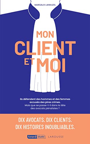 Mon client et moi : dix avocats, dix clients, dix histoires inoubliables