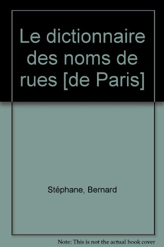 Le Dictionnaire des noms de rues : L'explication du nom de votre rue