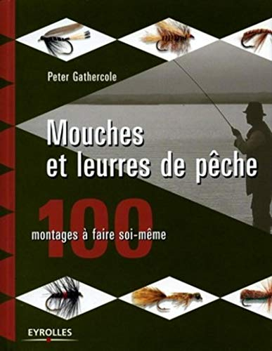 Mouches et leurres de pêche : 100 montages à faire soi-même