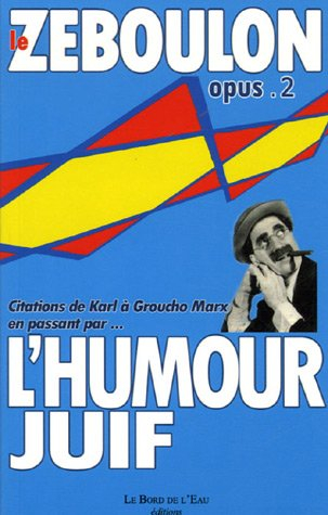 Le Zéboulon : petite anthologie de l'humour juif. Vol. 2. Citations de Karl à Groucho Marx en passan