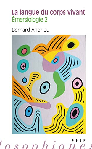 Emersiologie. Vol. 2. La langue du corps vivant