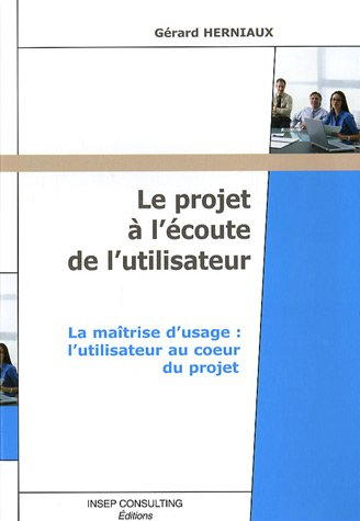 Le projet à l'écoute de l'utilisateur : la maîtrise d'ouvrage, l'utilisateur au coeur du projet