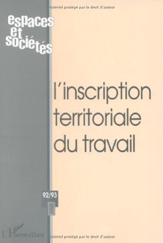 Espaces et sociétés, n° 92-93. L'inscription territoriale du travail