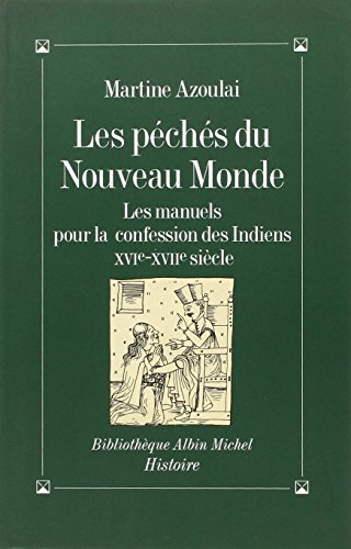 Les péchés du Nouveau Monde : les manuels pour la confession des Indiens, 16e et 17e siècles