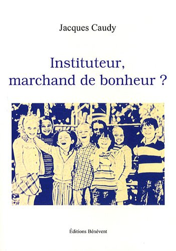Instituteur, marchand de bonheur ?