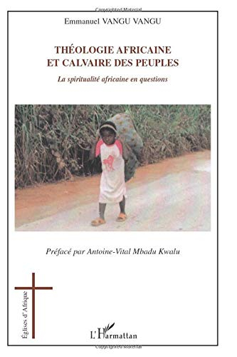 Théologie africaine et calvaire des peuples : la spiritualité africaine en questions