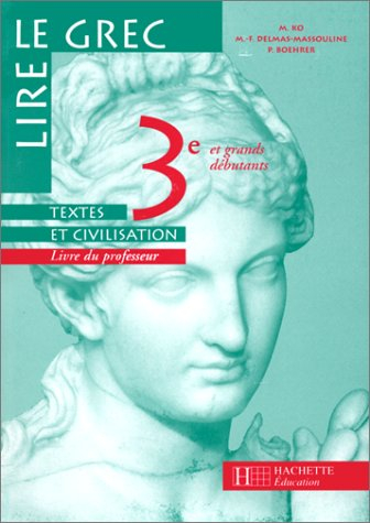 Lire le grec, 3e et grands débutants : livre du professeur