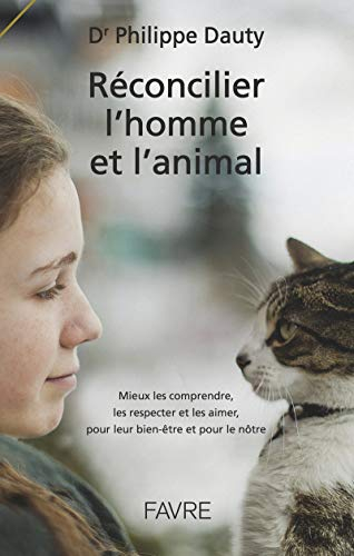 Réconcilier l'homme et l'animal : mieux les comprendre, les respecter et les aimer, pour leur bien-ê