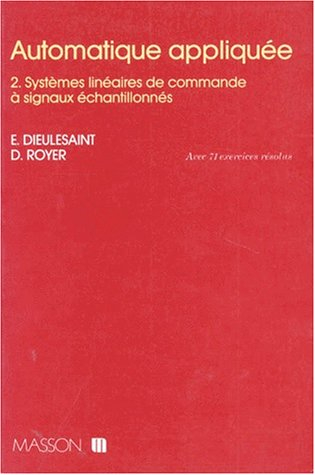 Automatique appliquée. Vol. 2. Systèmes linéaires de commande à signaux échantillonnés : avec 71 exe