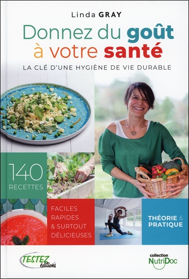 Donnez du goût à votre santé : la clé d'une hygiène de vie durable : 140 recettes faciles, rapides &