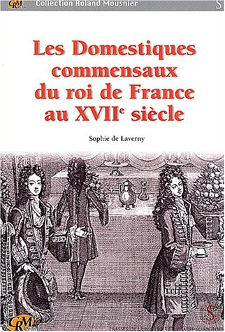 Les domestiques commensaux du roi de France au XVIIe siècle