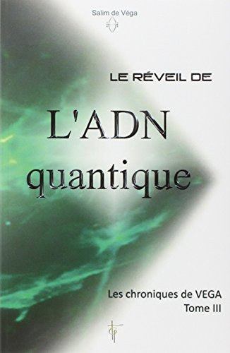 Les chroniques de Véga. Vol. 3. Le réveil de l'ADN quantique