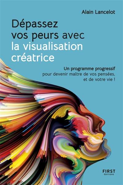 Dépassez vos peurs avec la visualisation créatrice : un programme progressif pour devenir maître de 