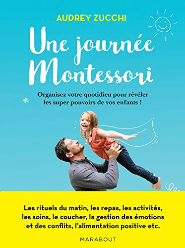 Une journée Montessori : organisez votre quotidien pour révéler les super pouvoirs de vos enfants !