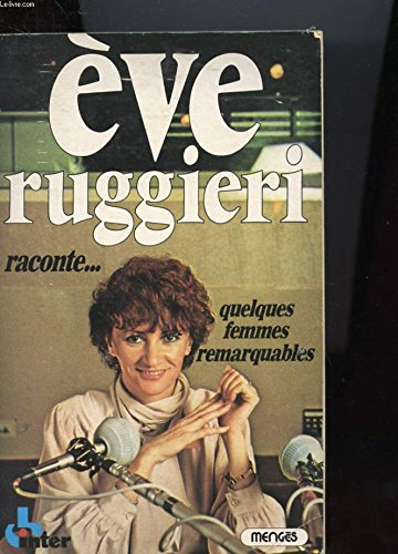 quelques femmes remarquables (Ève ruggieri raconte)