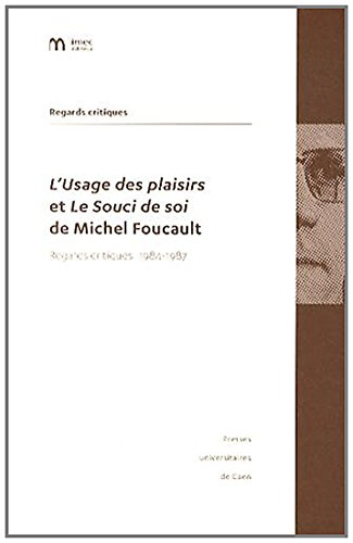 L'usage des plaisirs et Le souci de soi de Michel Foucault : regards critiques 1984-1987