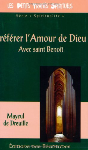 Préférer l'amour de Dieu : avec saint Benoît