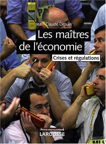 Les maîtres de l'économie : crises et régulations