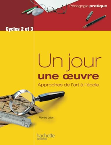 Un jour, une oeuvre : approches de l'art à l'école : cycles 2 et 3