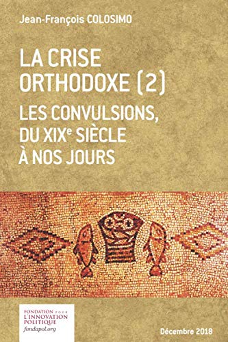La crise orthodoxe (2) Les convulsions, du XIX ème siècle à nos jours