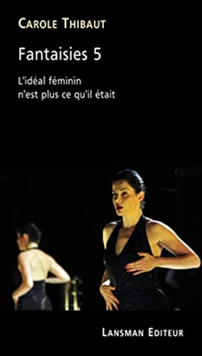 Fantaisies 5 : l'idéal féminin n'est plus ce qu'il était : spectacle-performance, version intégrale,