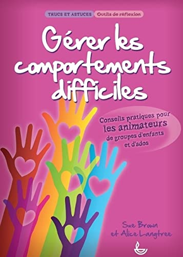 Gérer les comportements difficiles : conseils pratiques pour les animateurs de groupes d'enfants et 