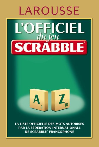 L'officiel du jeu Scrabble : la liste officielle des mots autorisés par la Fédération internationale