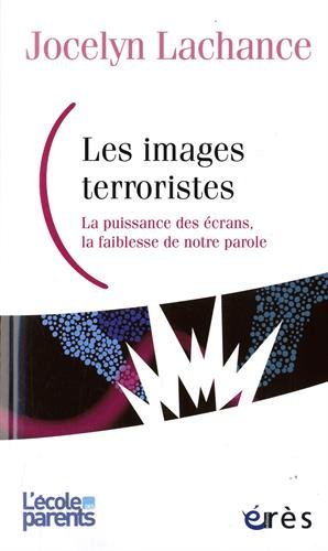Les images terroristes : la puissance des écrans, la faiblesse de notre parole