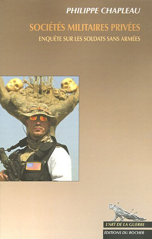 Sociétés militaires privées : enquête sur les soldats sans armées