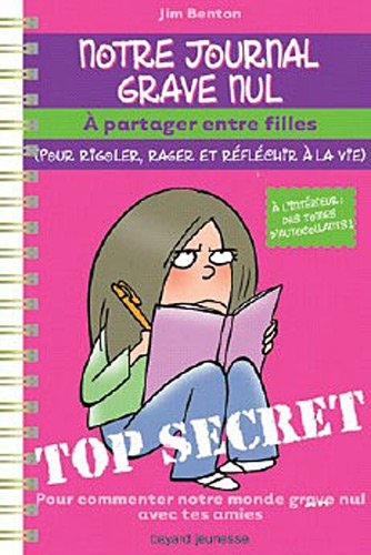 Notre journal grave nul : à partager entre filles (pour rigoler, s'énerver et réfléchir à la vie) : 