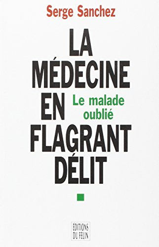 La médecine en flagrant délit : le malade oublié : enquête autour des tribunaux de l'Ordre des médec