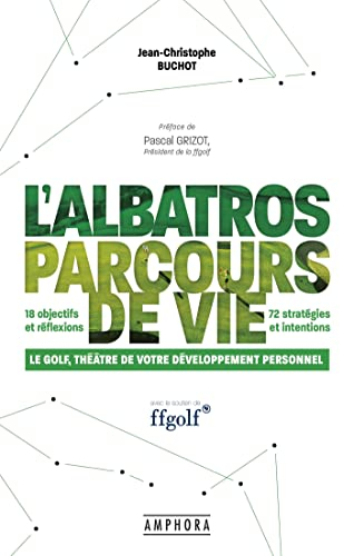 L'Albatros, parcours de vie : le golf, théâtre de votre développement personnel : 18 objectifs et ré
