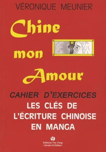Chine mon amour : les clés de l'écriture chinoise en manga : cahier d'exercices